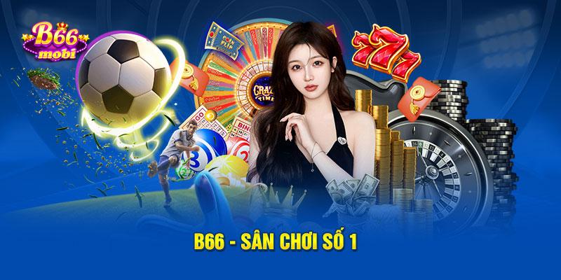 B66 - Sân chơi số 1 dành cho người đam mê