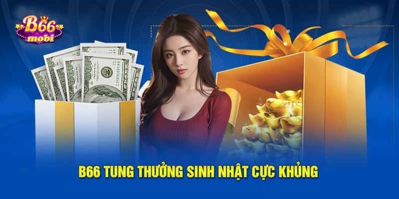 B66 tung thưởng sinh nhật cực khủng