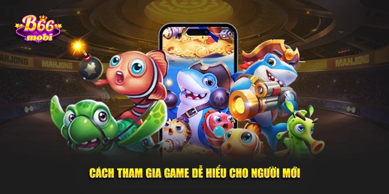 Cách tham gia game dễ hiểu cho người mới