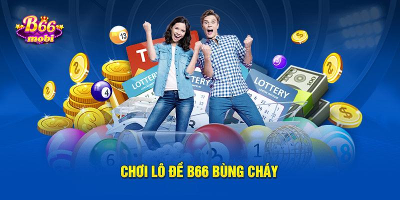 Chơi lô đề B66 bùng cháy