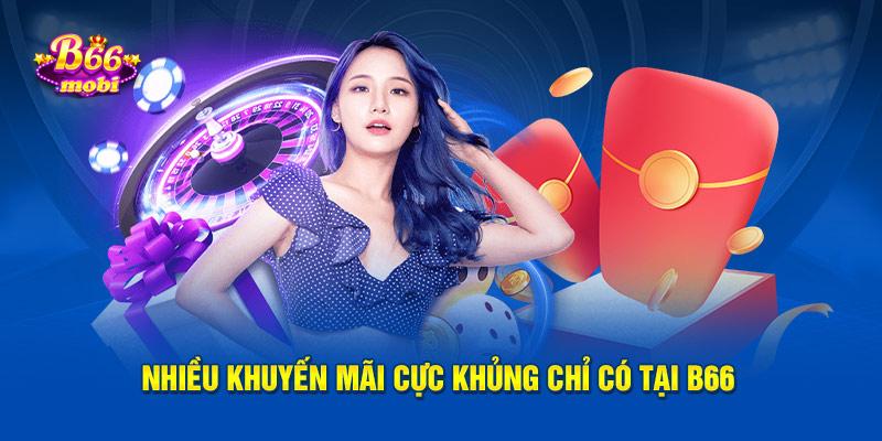 Nhiều khuyến mãi cực khủng chỉ có tại B66